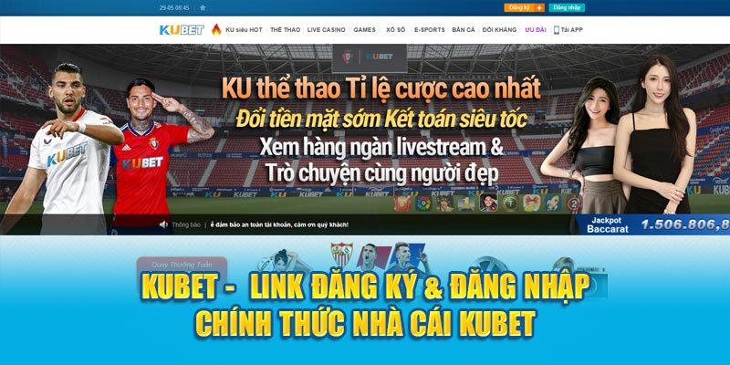 Đăng ký, đăng nhập dễ dàng trên nền tảng kubet