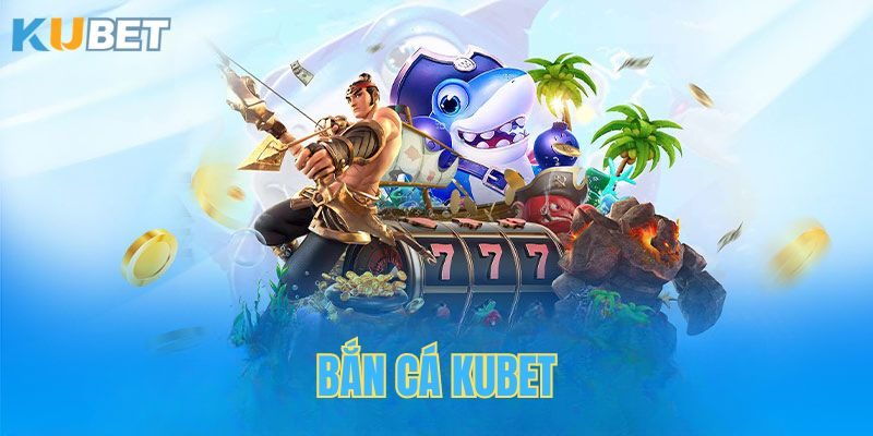 Sảnh bắn cá Kubet