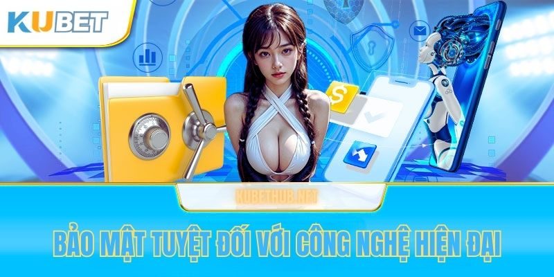 Bảo mật thông tin tuyệt đối với nhiều công nghệ hiện đại