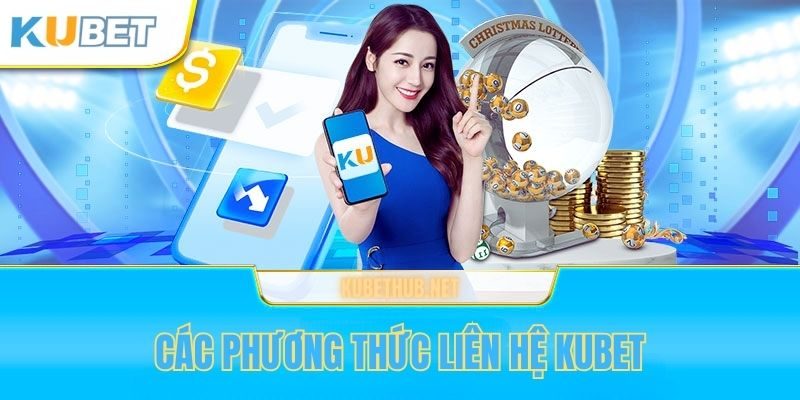 Bạn có thể liên hệ với Kubet với đa dạng phương thức