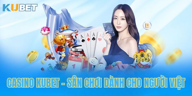 Casino Kubet - Sân chơi dành cho người việt