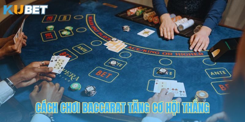 Chia sẻ kinh nghiệm chơi Baccarat giúp tăng cơ hội thắng