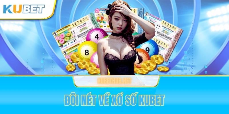 Đôi nét về sảnh xổ số Kubet