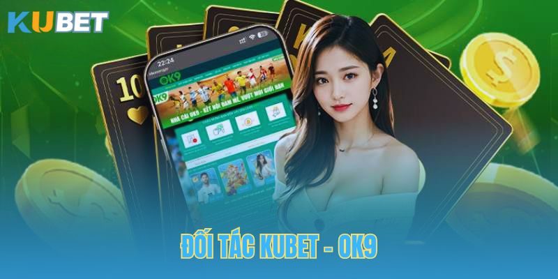 OK9 là đối tác đáng tự hào của Kubet