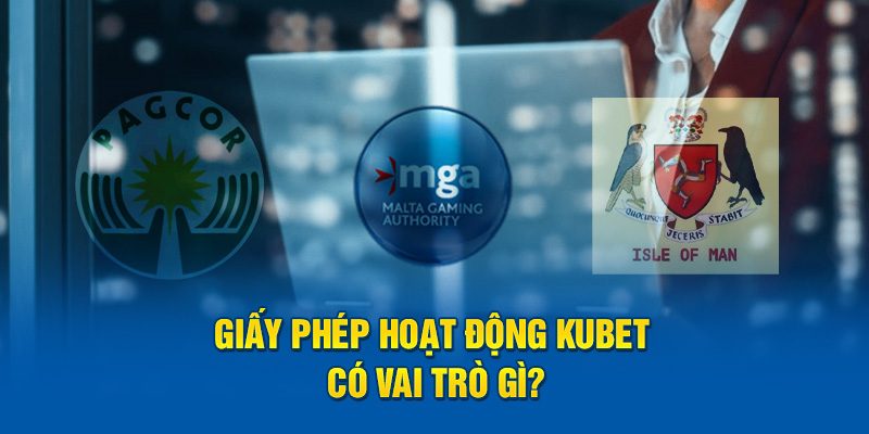 Giấy phép hoạt động Kubet có vai trò gì?