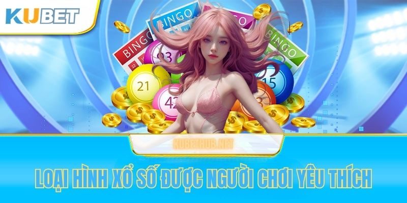 Hình thức cược xổ số phổ biến tại Kubet