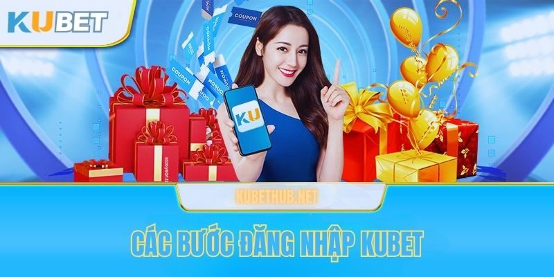 Các bước đăng nhập Kubet đơn giản và an toàn