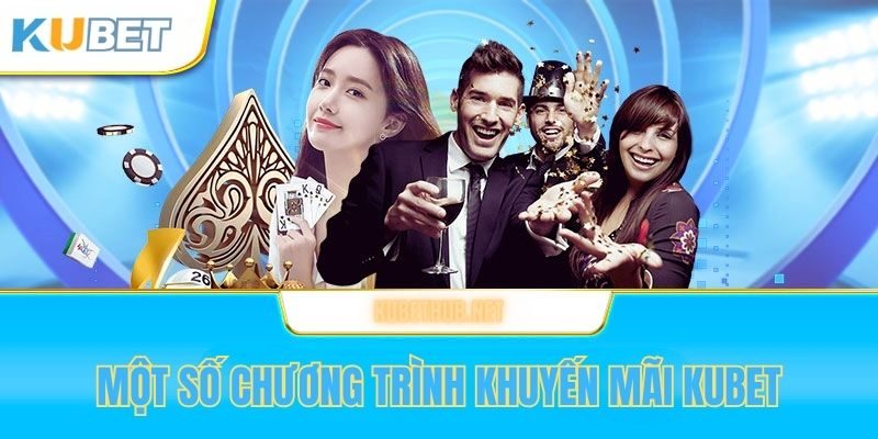 Một số chương trình khuyết mãi Kubet