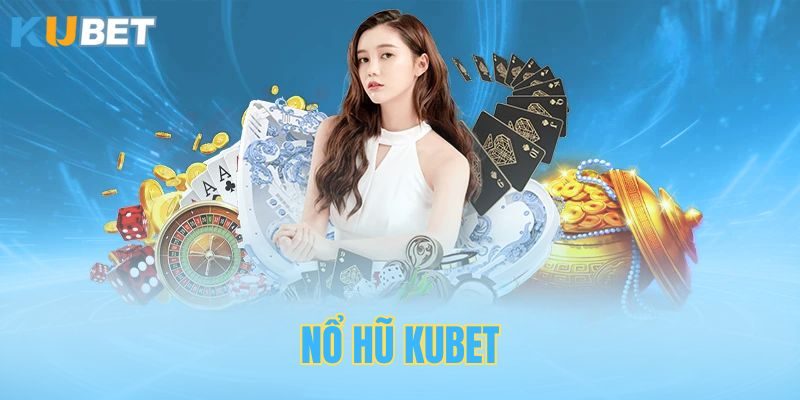 Sảnh nổ hũ Kubet