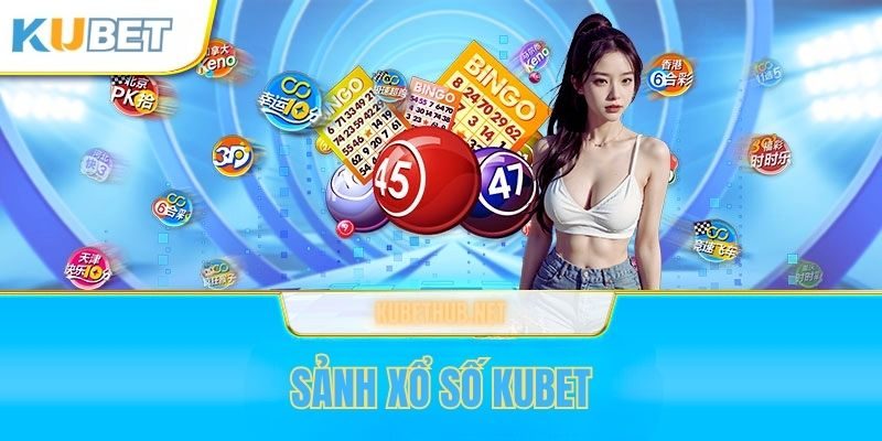 Giải Mã Bí Mật Xổ Số Kubet - Chinh Phục Jackpot Khủng