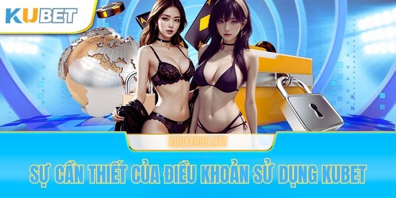 Điều khoản sử dụng Kubet bảo vệ quyền lợi người dùng