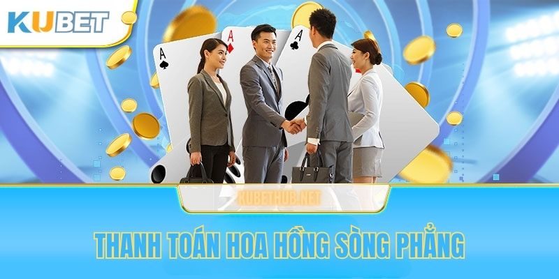 Thanh toán hoa hồng sòng phẳng, minh bạch