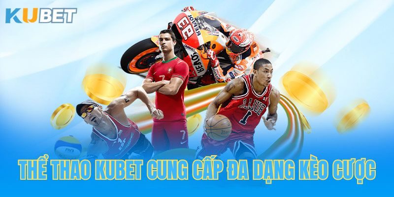 Thể thao Kubet cung cấp đa dạng kèo cược