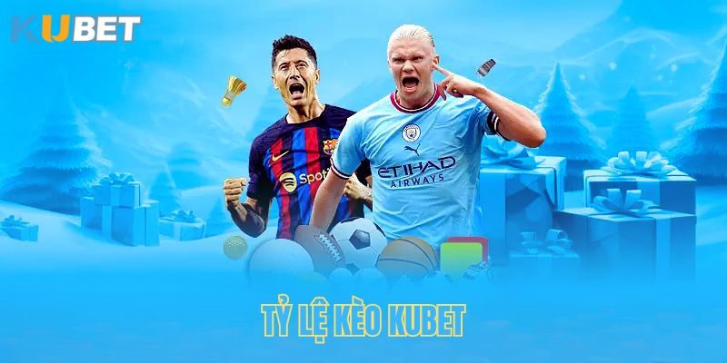 Tỷ Lệ Kèo Kubet Là Gì? Cách Đọc Kèo Bóng Đá Hiệu Quả Nhất