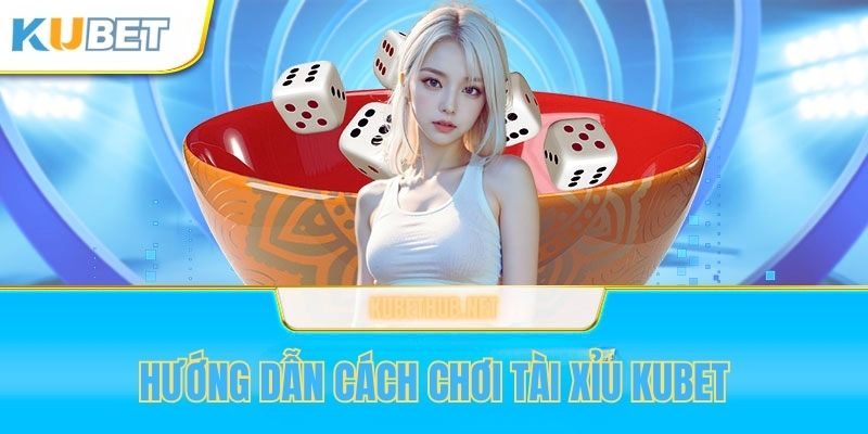 Luật chơi tài xỉu trên Kubet bạn cần hiểu rõ