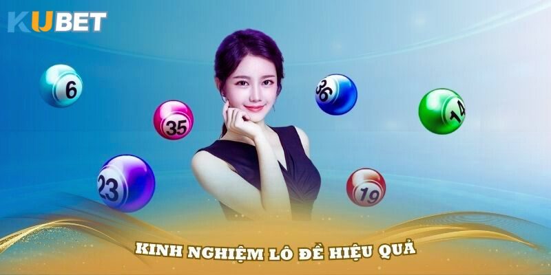 Kinh Nghiệm Lô Đề Hiệu Quả Từ Kubet Mà Bạn Cần Biết