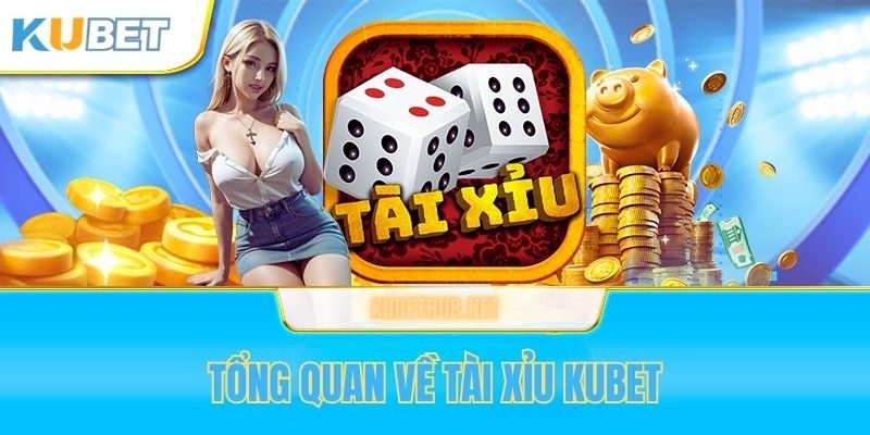 Thông tin chung về tài xỉu Kubet